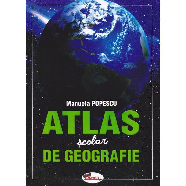 Atlas scolar de geografie - Manuela Popescu, editura Aramis