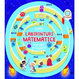 Labirinturi matematice: Inmultiri si impartiri - Angelika Scudamore, editura Corint