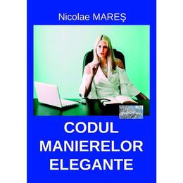 Codul manierelor elegante - Nicolae Mares, editura Eliteratura