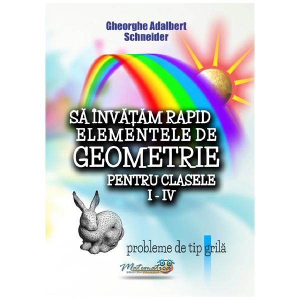 Sa invatam rapid elementele de geometrie - Clasele 1-4 - Gheorghe Adalbert Schneider, editura Hyperion