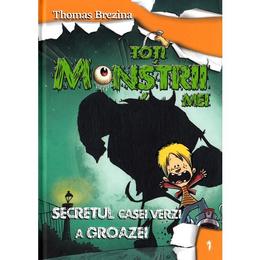 Toti monstrii mei. vol.1: secretul din casa verde a groazei - thomas brezina, editura unicart