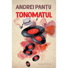 Tonomatul - Andrei Pantu, editura Humanitas