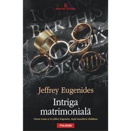 Intriga matrimoniala - jeffrey eugenides, editura polirom