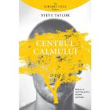 Centrul calmului - Steve Taylor, editura Curtea Veche