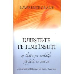 Iubeste-te pe tine insuti si lasa-i pe ceilalti sa faca ce vrei tu - lawrence crane, editura adevar divin