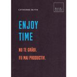 Enjoy time. Nu te grabi, fii mai productiv - Catherine Blyth, editura Didactica Publishing House
