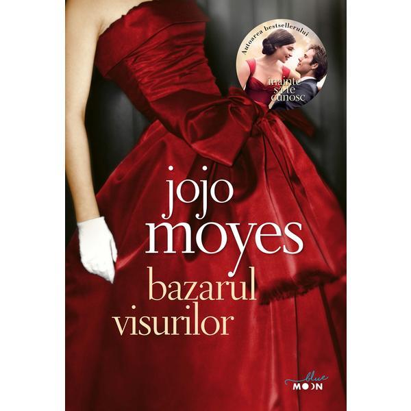 Bazarul visurilor - jojo moyes, editura litera