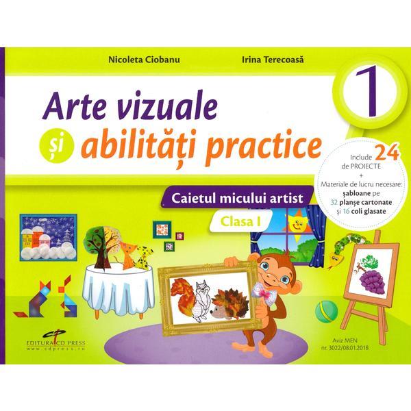 Arte vizuale si abilitati practice - Clasa 1 - Caiet - Nicoleta Ciobanu, Irina Terecoasa, editura Cd Press