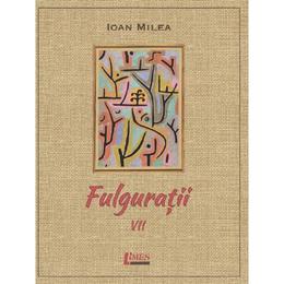 Fulguratii Vol.7 - Ioan Milea, editura Limes