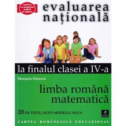 Evaluarea nationala la finalul clasei 4 - Limba romana, matematica - Manuela Dinescu, editura Cartea Romaneasca