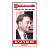 Floarea de foc - Alexandru Mironescu, editura Eikon