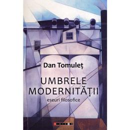 Umbrele modernitatii - dan tomulet, editura eikon