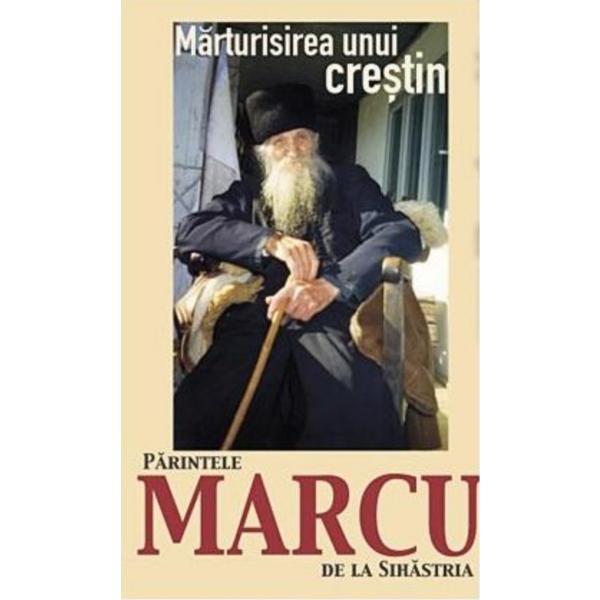 Marturisirea unui crestin - Parintele Marcu de la Sihastria, editura Petru Voda