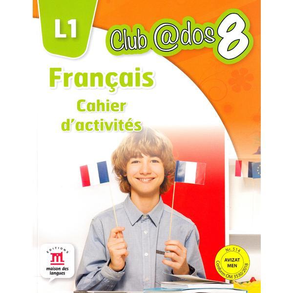 Club dos. francais l1. cahier d'activites. lectia de franceza - clasa 8 - raisa elena vlad, dorin gulie, editura litera