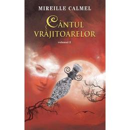 Cantul vrajitoarelor vol. 2 - mireille calmel, editura rao
