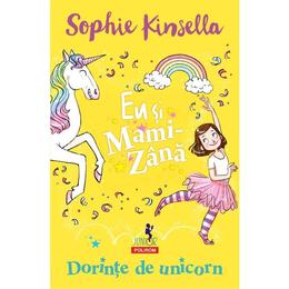 Eu si Mami-Zana: Dorinte de unicorn - Sophie Kinsella, editura Polirom