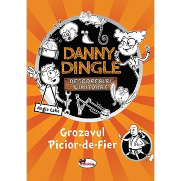 Danny Dingle. Grozavul Picior-de-Fier - Angie Lake, editura Aramis