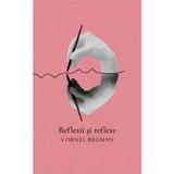Reflexii si reflexe - Cornel Regman, editura Curtea Veche