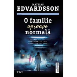 O familie aproape normala - Mattias Edvardsson, editura Trei