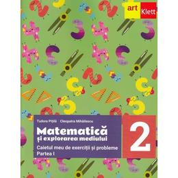 Matematica si explorarea mediului - Clasa 2 Partea 1 - Caietul meu de exercitii - Tudora Pitila, Cleopatra Mihailescu, editura Grupul Editorial Art