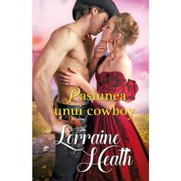 Pasiunea unui cowboy - Lorraine Heath, editura Alma