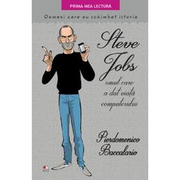 Steve jobs, omul care a dat viata computerului - pierdomenico baccalario, editura litera