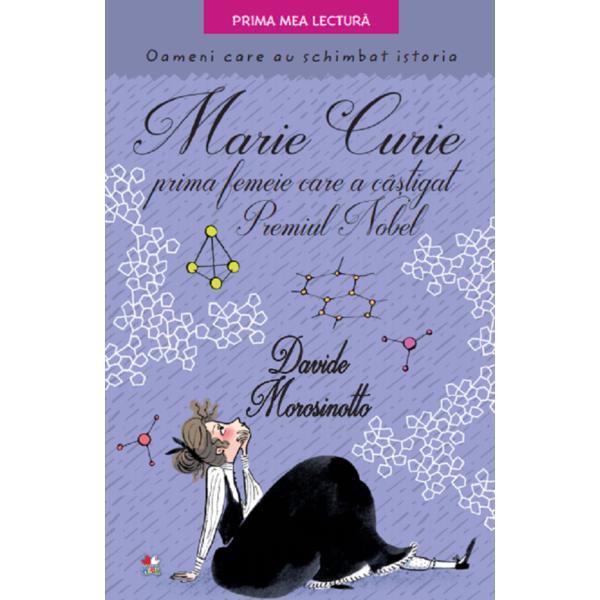 Marie Curie, prima femeie care a castigat Premiul Nobel - Davide Morosinotto, editura Litera
