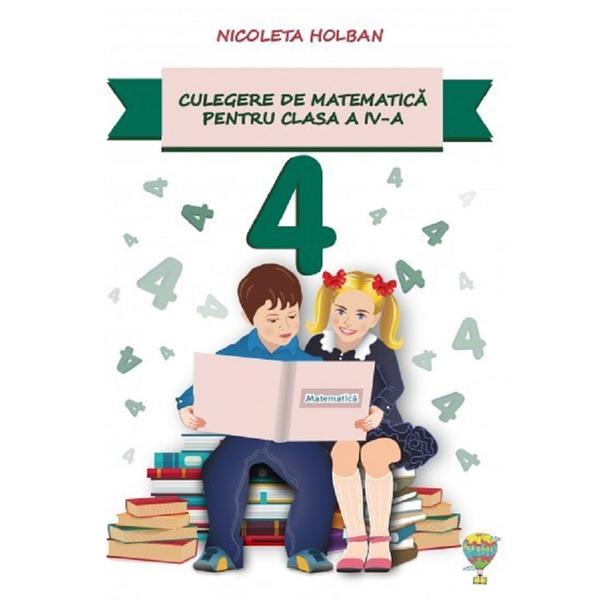 Culegere de matematica - Clasa 4 - Nicoleta Holban, editura Allegria