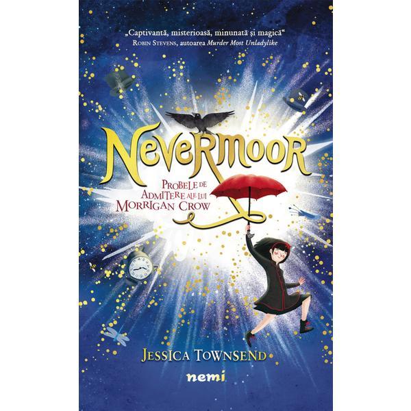 Nevermoor. probele de admitere ale lui morrigan crow - jessica townsend, editura nemira