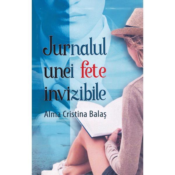 Jurnalul unei fete invizibile - alma cristina balas
