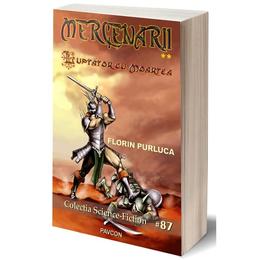 Mercenarii vol.2: luptator cu moartea - florin purluca, editura pavcon
