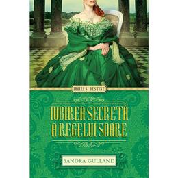 Iubirea secreta a Regelui Soare - Sandra Gulland, editura Litera