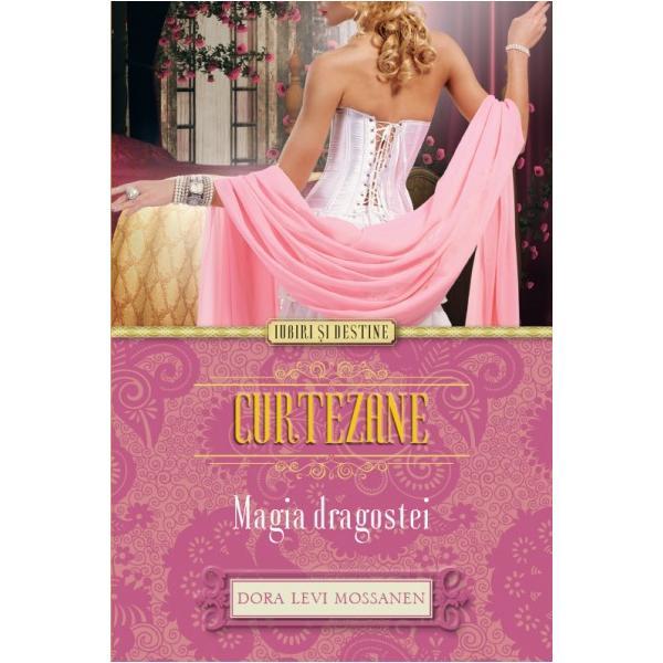 Curtezane. magia dragostei - dora levi mossanen, editura litera