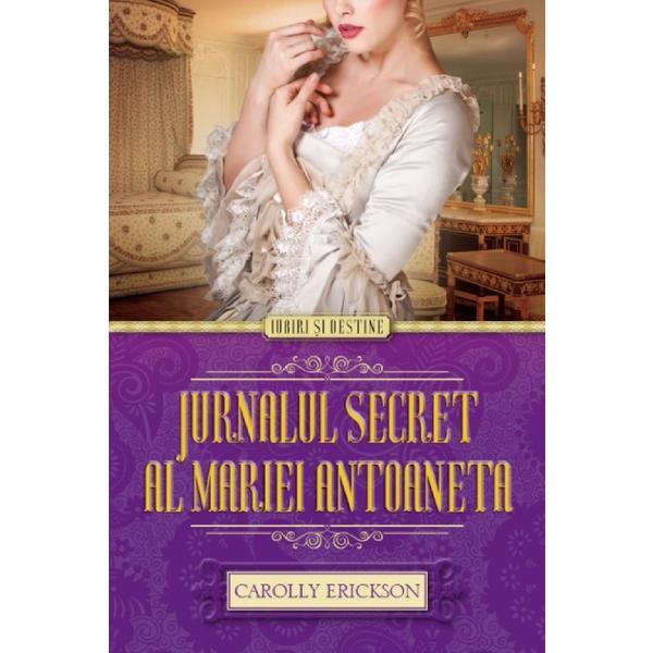 Jurnalul secret al Mariei Antoaneta - Carolly Erickson, editura Litera