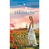 Totul pentru tine - Mary Carter, editura Litera