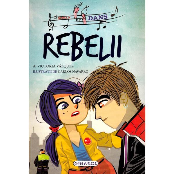 Scoala de dans. rebelii - victoria vazquez, carlos navarro, editura girasol