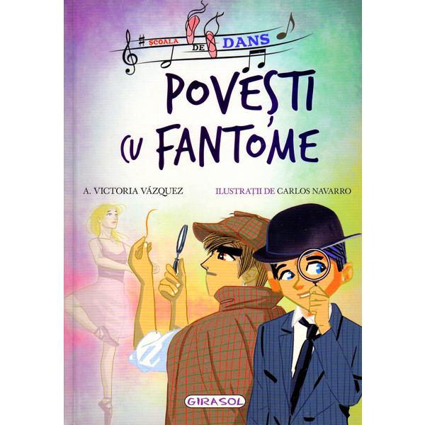 Scoala de dans. Povesti cu fantome - Victoria Vazquez, Carlos Navarro, editura Girasol