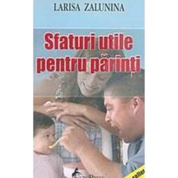 Sfaturi utile pentru parinti - larisa zalunina, editura europress