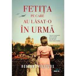 Fetita pe care ai lasat-o in urma - roxanne veletzos, editura litera