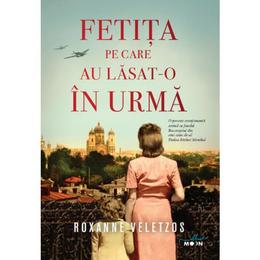 Fetita pe care ai lasat-o in urma - Roxanne Veletzos, editura Litera