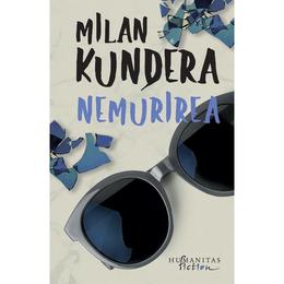 Nemurirea - Milan Kundera, editura Humanitas