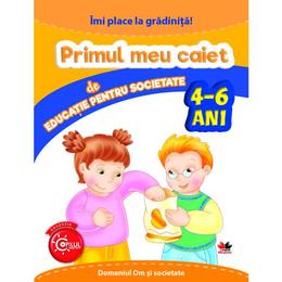 Imi place la gradinita! primul meu caiet de educatie pentru societate4-6 ani