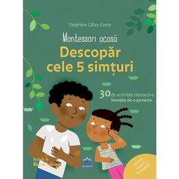 Montessori acasa: descopar cele 5 simturi - Dephine Gilles Cotte, editura Didactica Publishing House