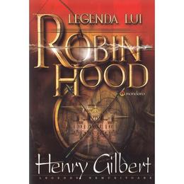 Legenda lui robin hood - henry gilbert, editura gramar