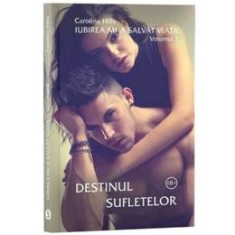 Destinul sufletelor. seria iubirea mi-a salvat viata vol.3 - carolina hills, editura stylished
