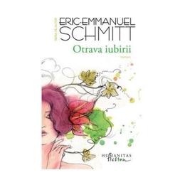 Otrava iubirii - eric-emmanuel schmitt, editura humanitas