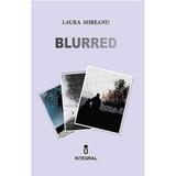 Blurred - Laura Mireanu, editura Integral