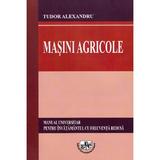 Masini agricole - Tudor Alexandrescu, editura Universitaria Craiova