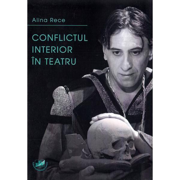 Conflictul interior in teatru - alina rece, editura universitaria craiova