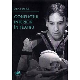 Conflictul interior in teatru - Alina Rece, editura Universitaria Craiova